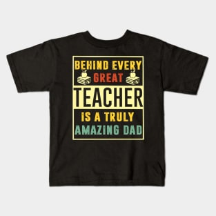 Behind Very Great Teacher Is A Truly Amazing Dad Kids T-Shirt